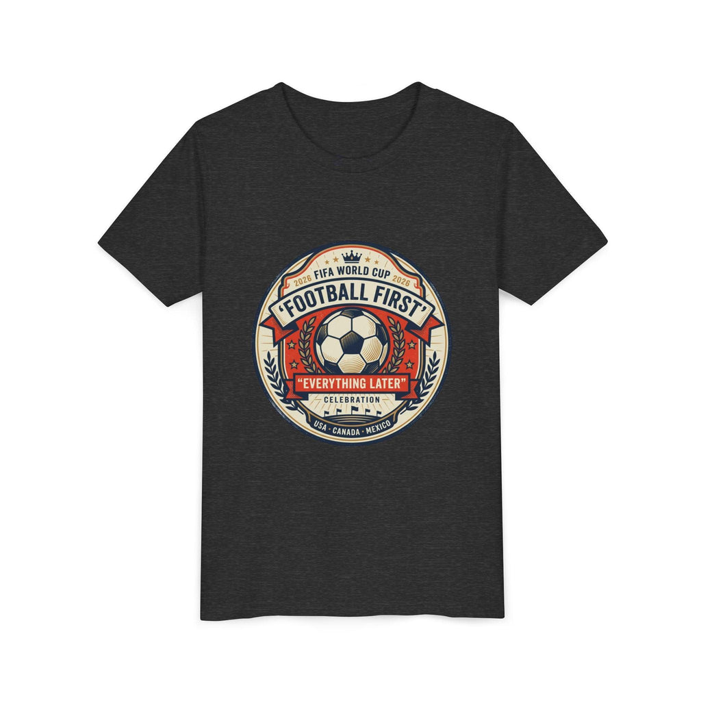 Unisex Youth Tee - "Football First" World Cup 2026 Fan Inspired.