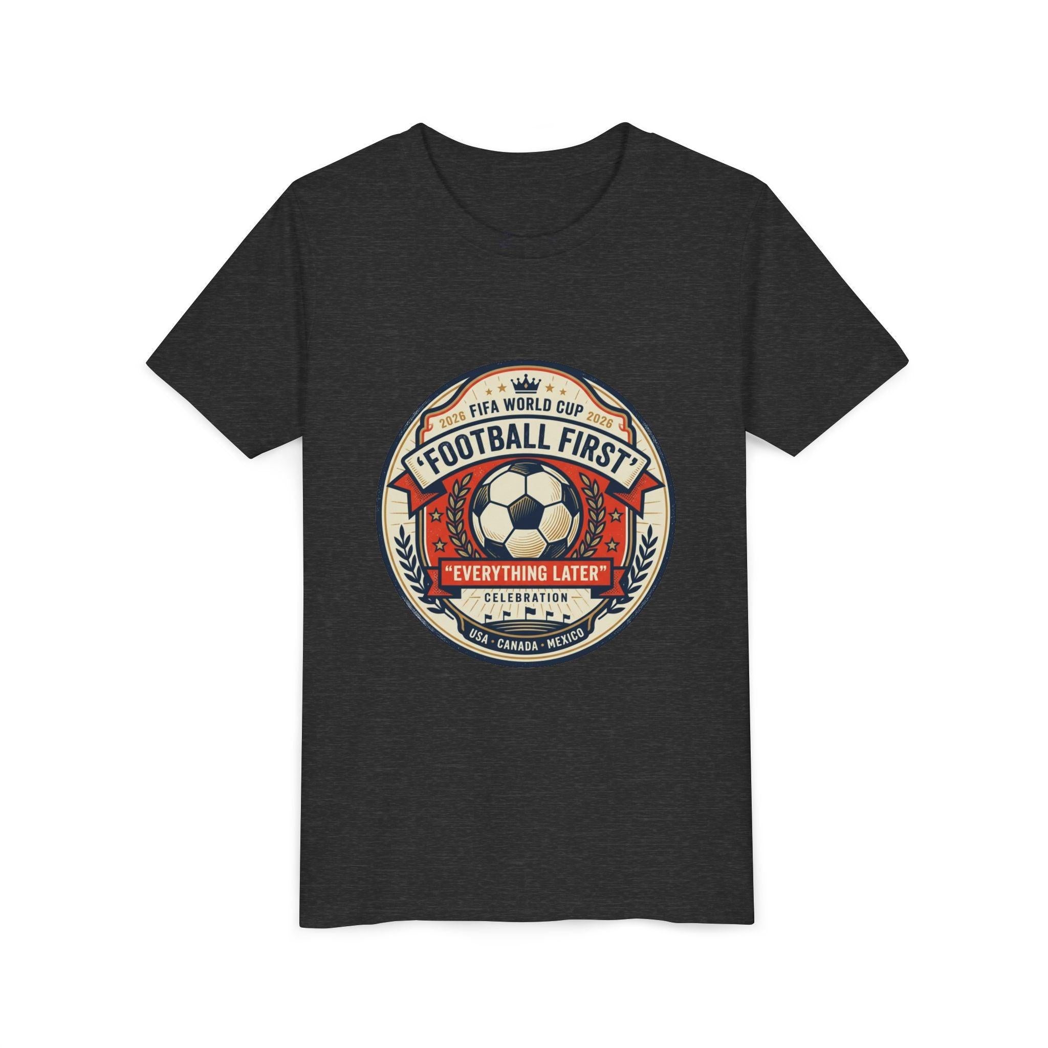 Unisex Youth Tee - "Football First" World Cup 2026 Fan Inspired.