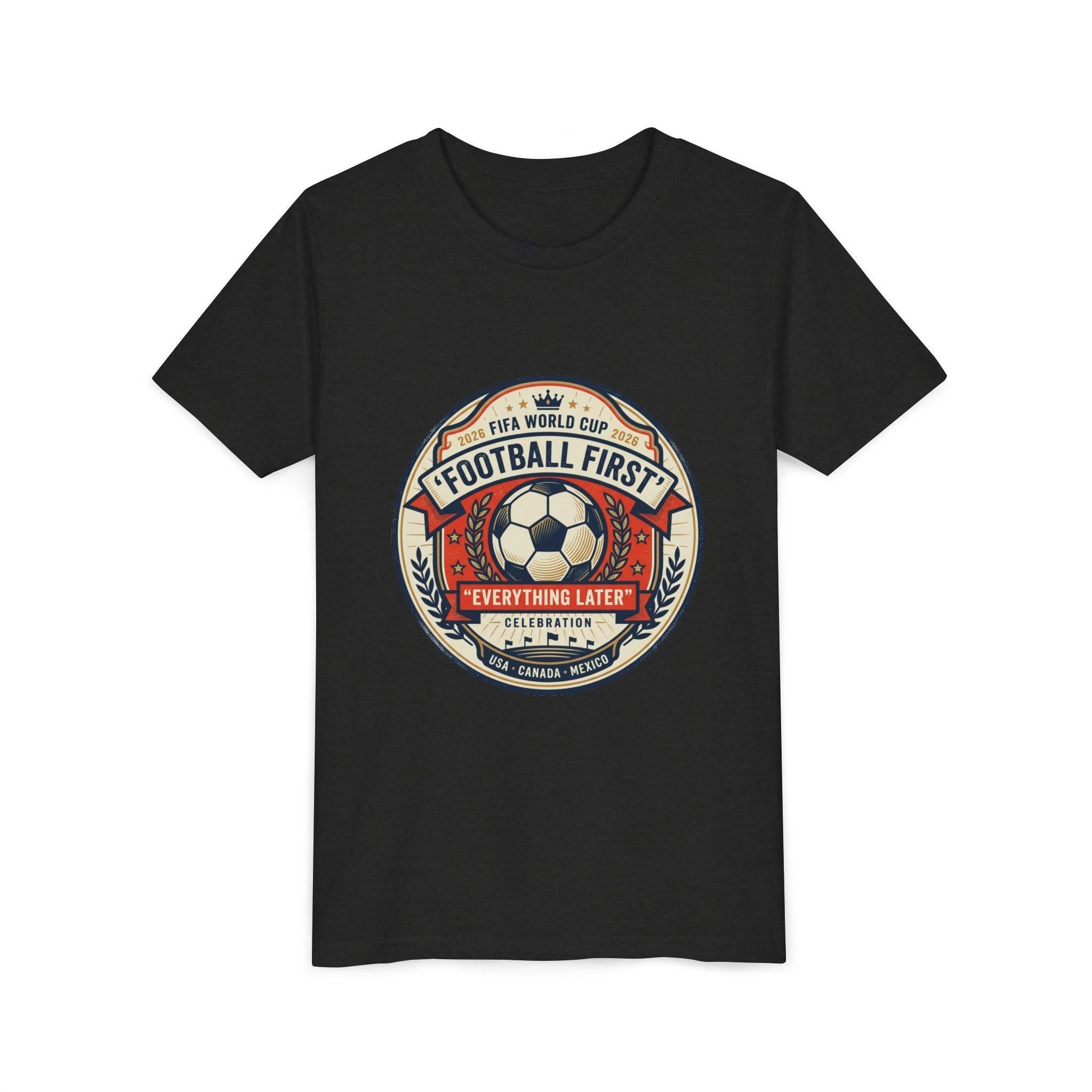 Unisex Youth Tee - "Football First" World Cup 2026 Fan Inspired.