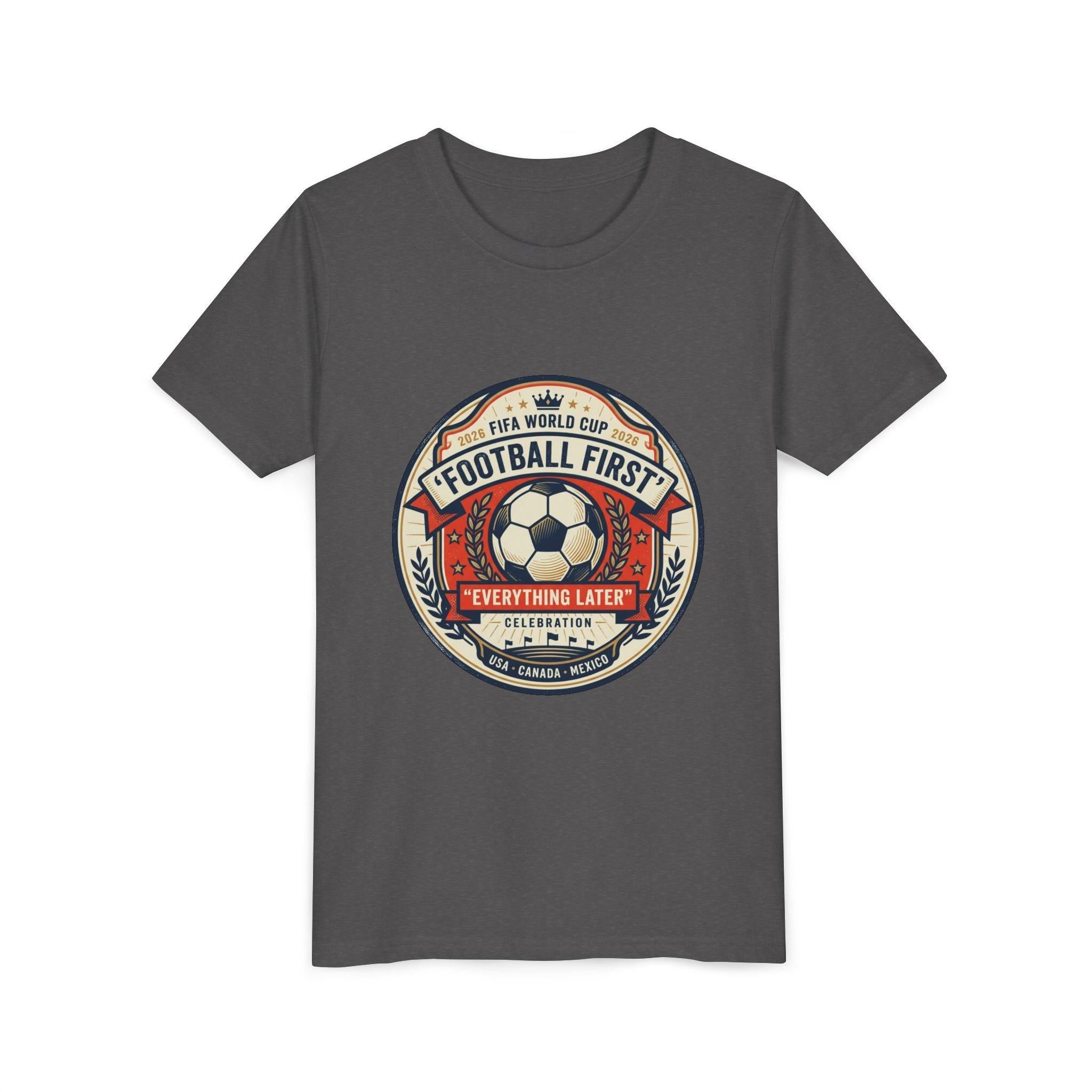Unisex Youth Tee - "Football First" World Cup 2026 Fan Inspired.