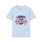 Donut Give Up T-Shirt — Funny Motivational Doughnut Graphic Tee