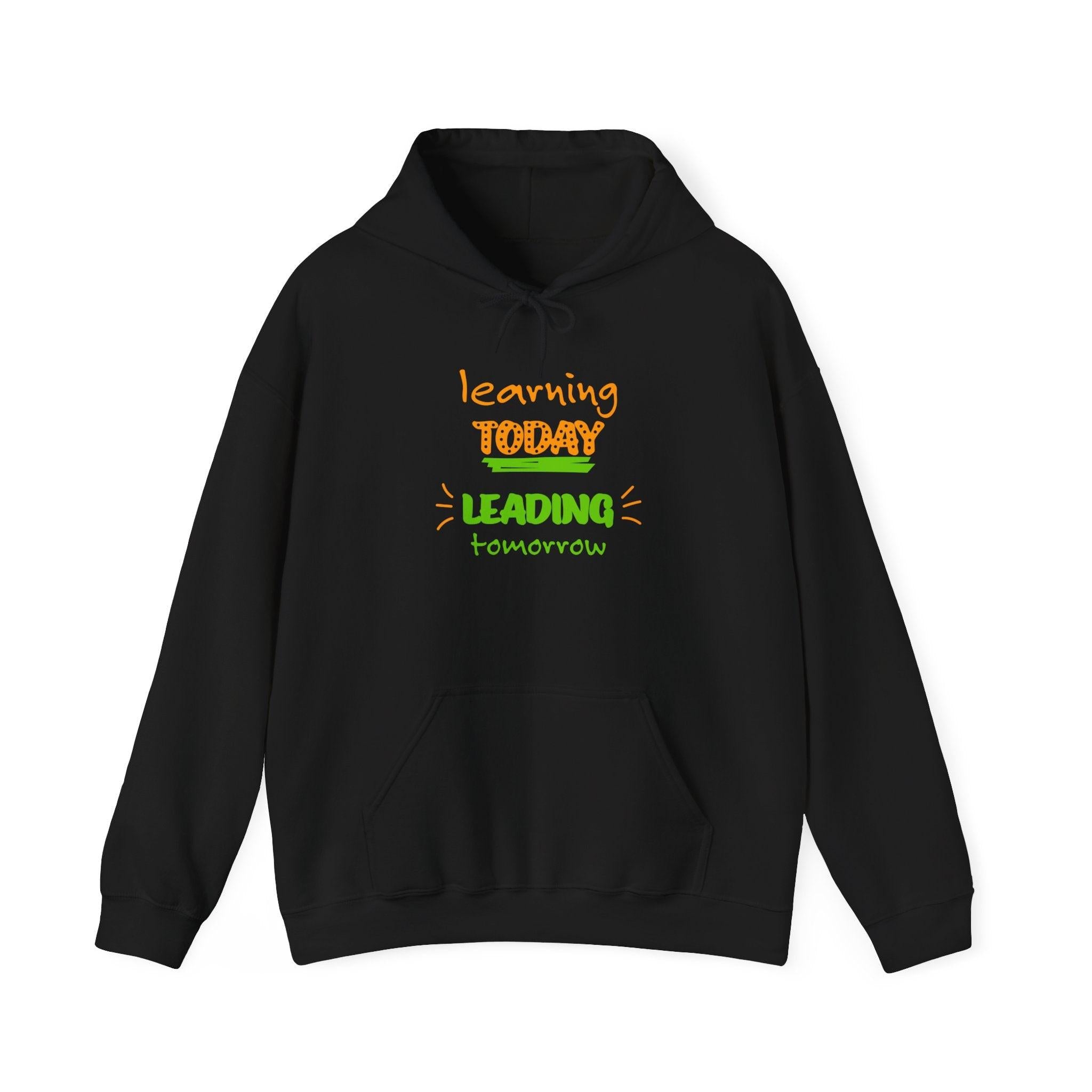 Hoodie — "Learning Today, Leading Tomorrow" Inspirational Teacher Sweatshirt.