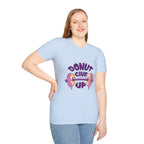 Donut Give Up T-Shirt — Funny Motivational Doughnut Graphic Tee