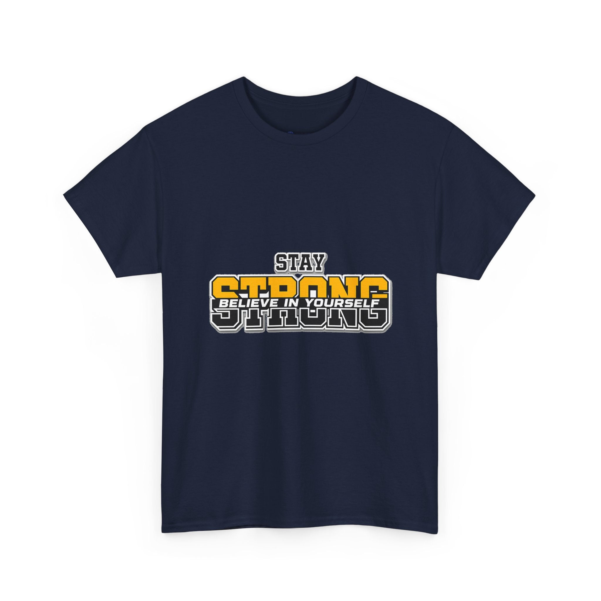 Stay Strong Believe In Yourself T-Shirt — Motivational Graphic Tee