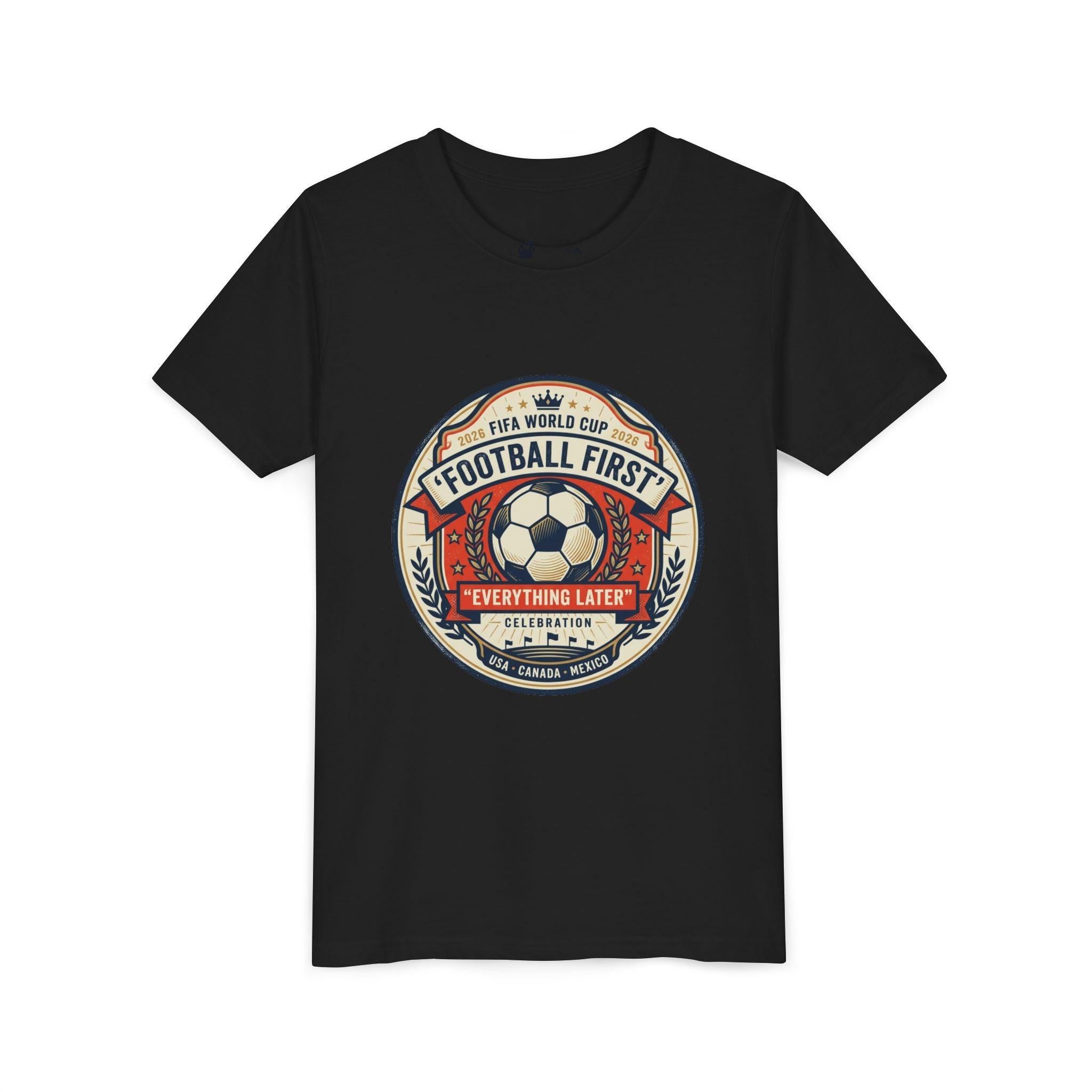 Unisex Youth Tee - "Football First" World Cup 2026 Fan Inspired.