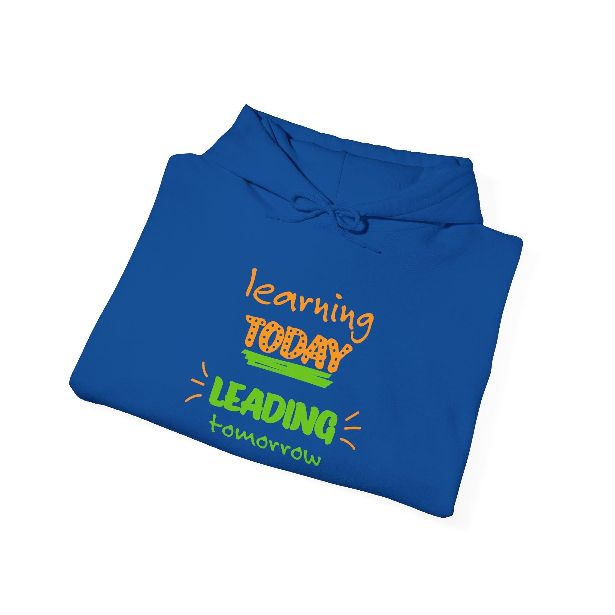 Hoodie — "Learning Today, Leading Tomorrow" Inspirational Teacher Sweatshirt.