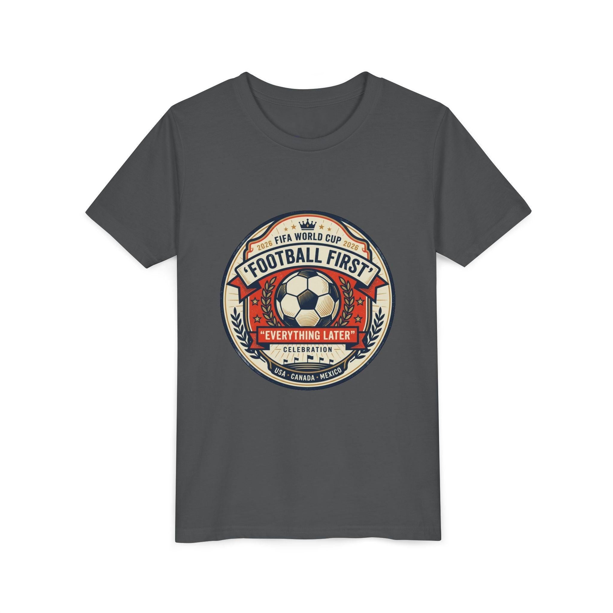Unisex Youth Tee - "Football First" World Cup 2026 Fan Inspired.