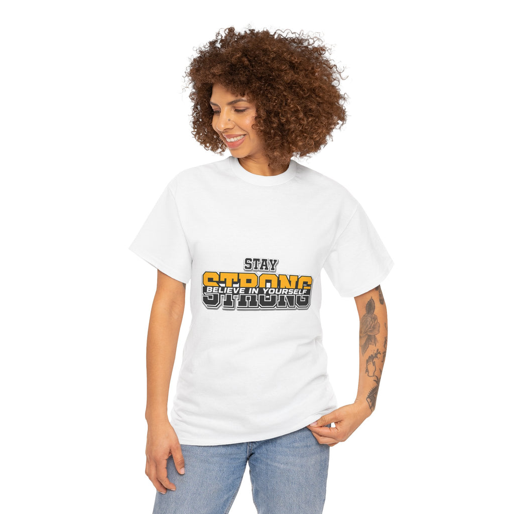Stay Strong Believe In Yourself T-Shirt — Motivational Graphic Tee
