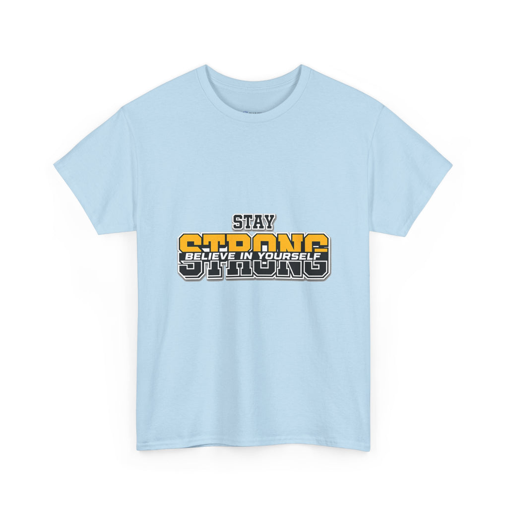 Stay Strong Believe In Yourself T-Shirt — Motivational Graphic Tee