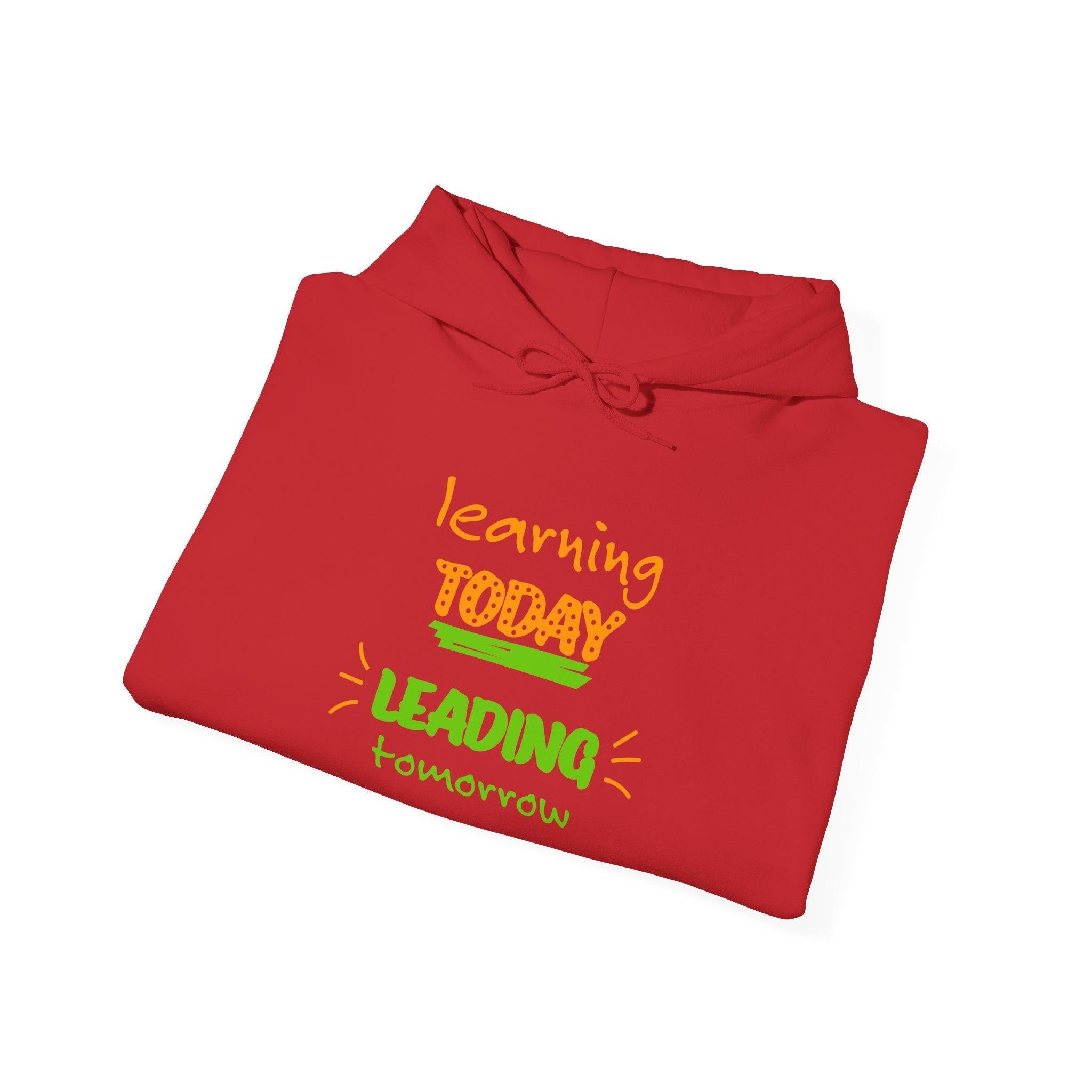 Hoodie — "Learning Today, Leading Tomorrow" Inspirational Teacher Sweatshirt.