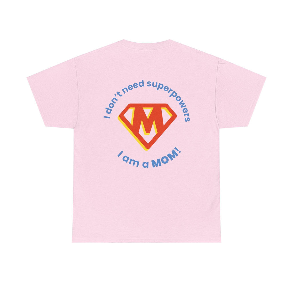 Mom Superhero T-Shirt — "I Don't Need Superpowers, I Am a Mom" Mother's Day Gift.