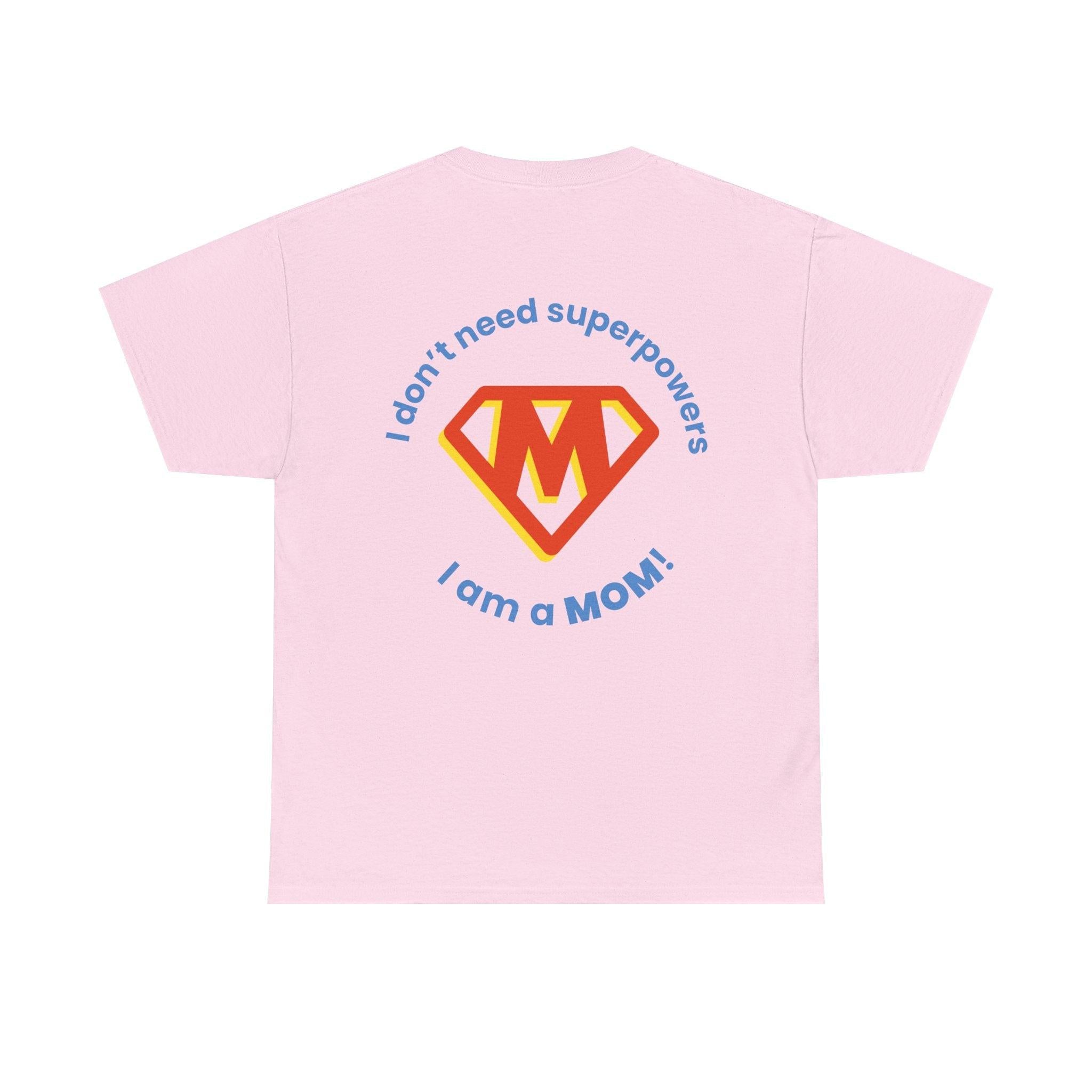 Mom Superhero T-Shirt — "I Don't Need Superpowers, I Am a Mom" Mother's Day Gift.