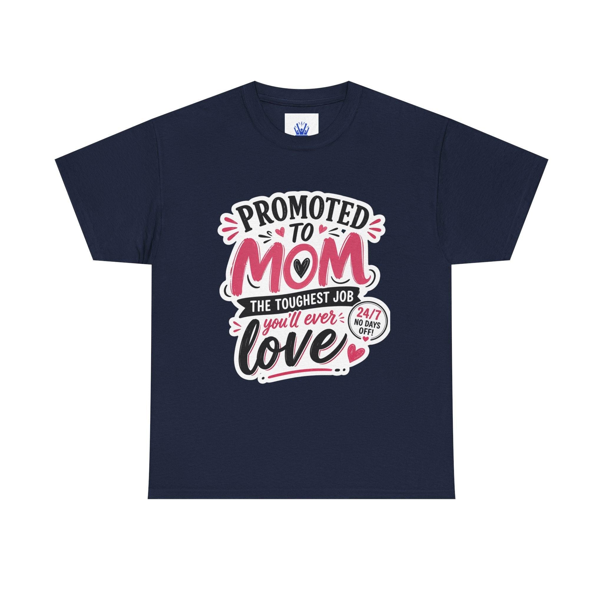 Promoted to Mom T-Shirt – “Promoted to Mom: The Toughest Job You’ll Ever Love” Gift Tee.