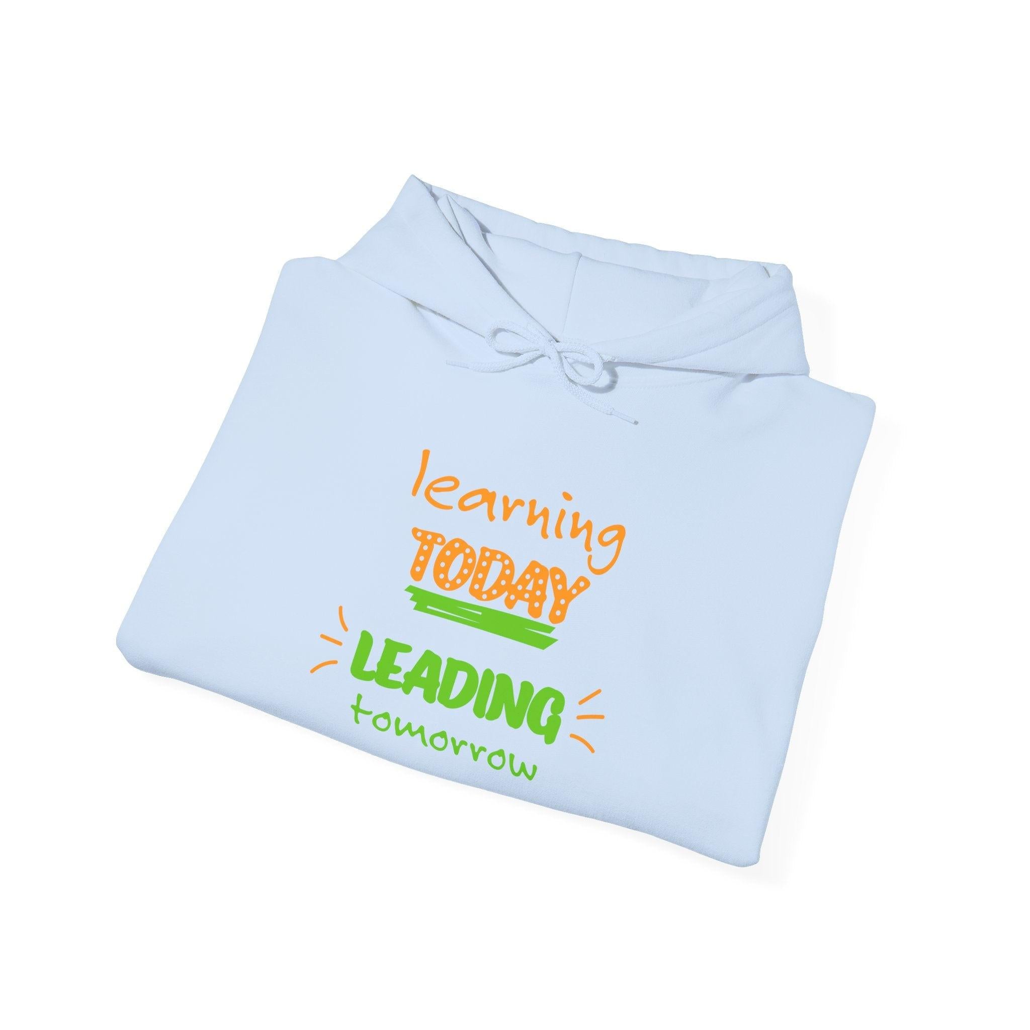 Hoodie — "Learning Today, Leading Tomorrow" Inspirational Teacher Sweatshirt.