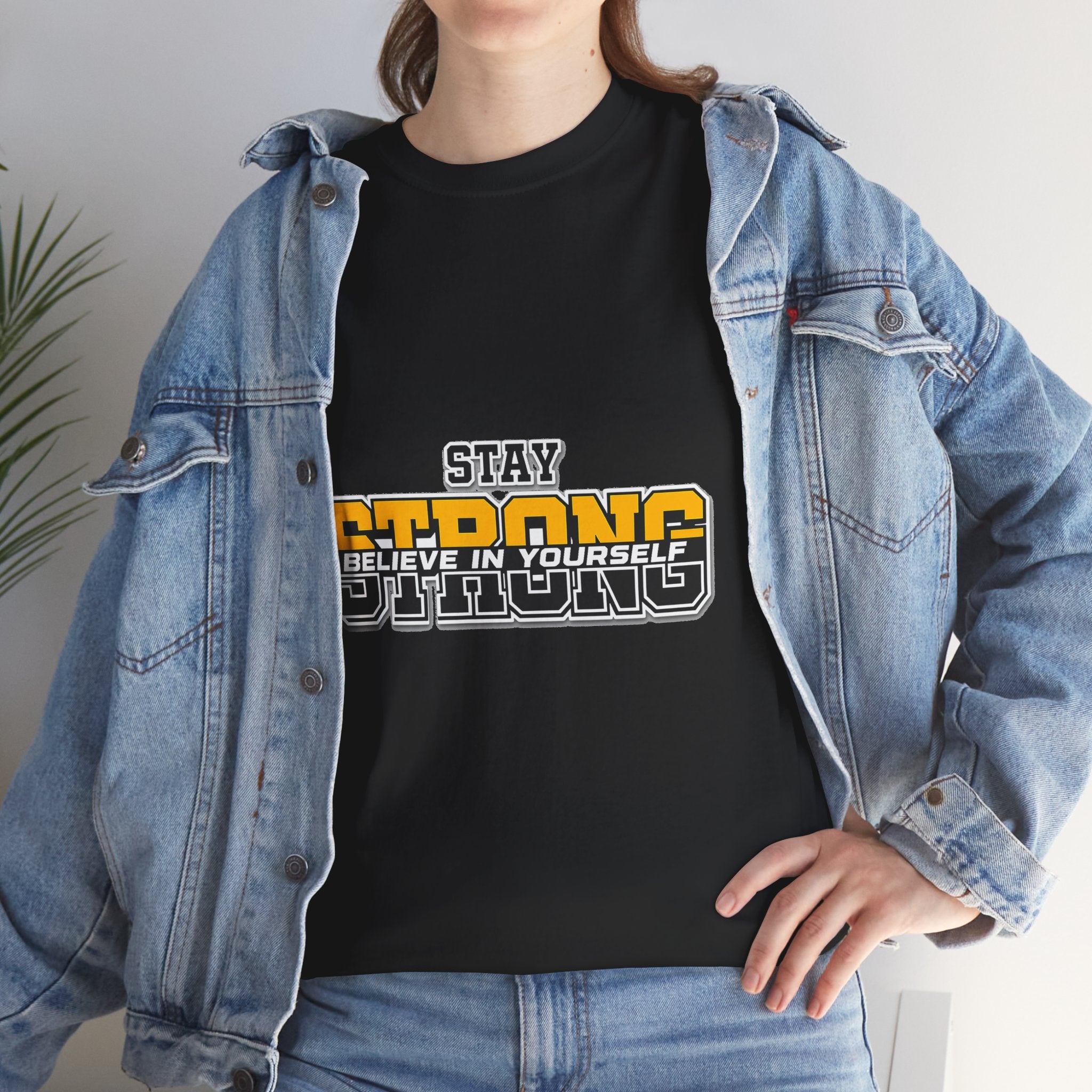 Stay Strong Believe In Yourself T-Shirt — Motivational Graphic Tee