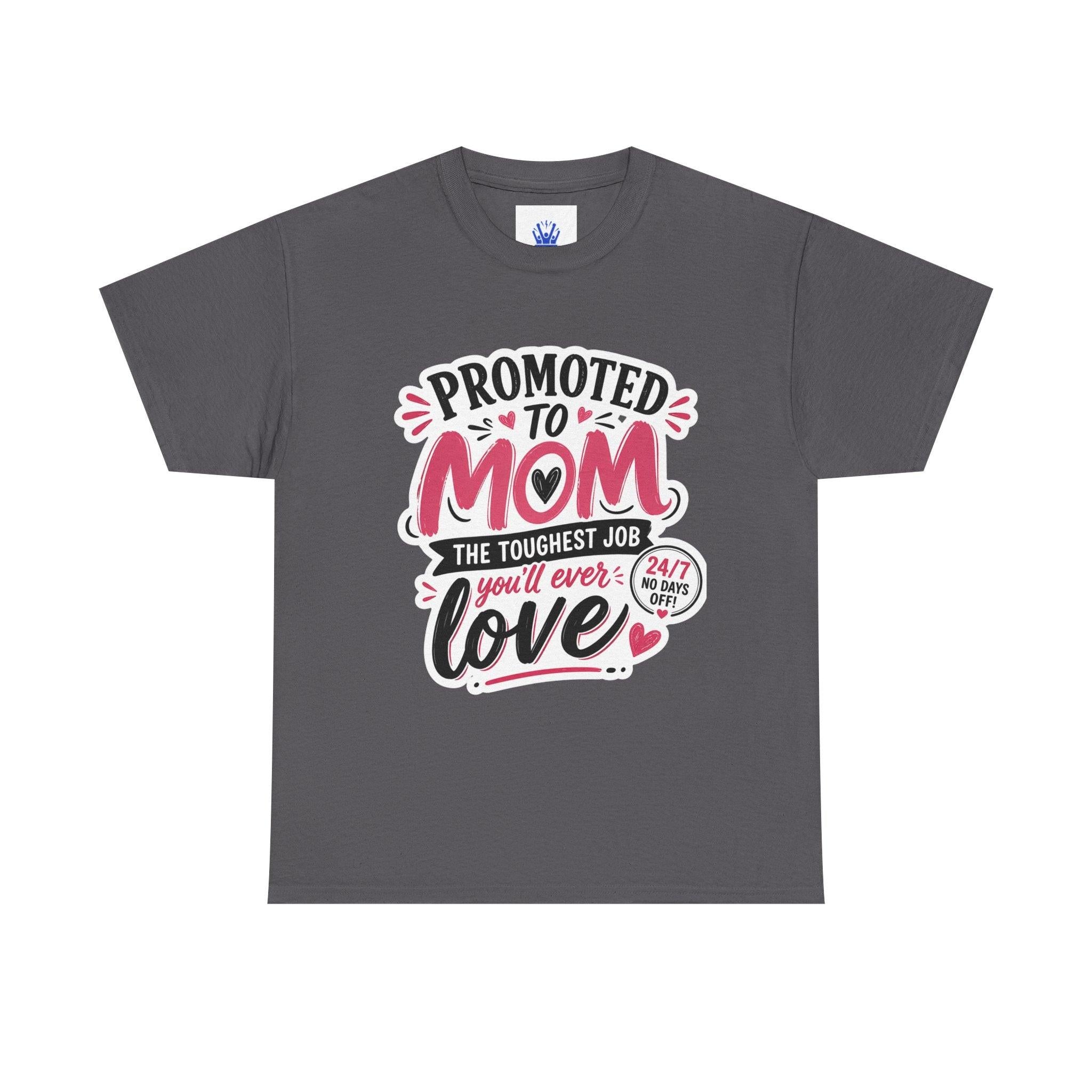 Promoted to Mom T-Shirt – “Promoted to Mom: The Toughest Job You’ll Ever Love” Gift Tee.